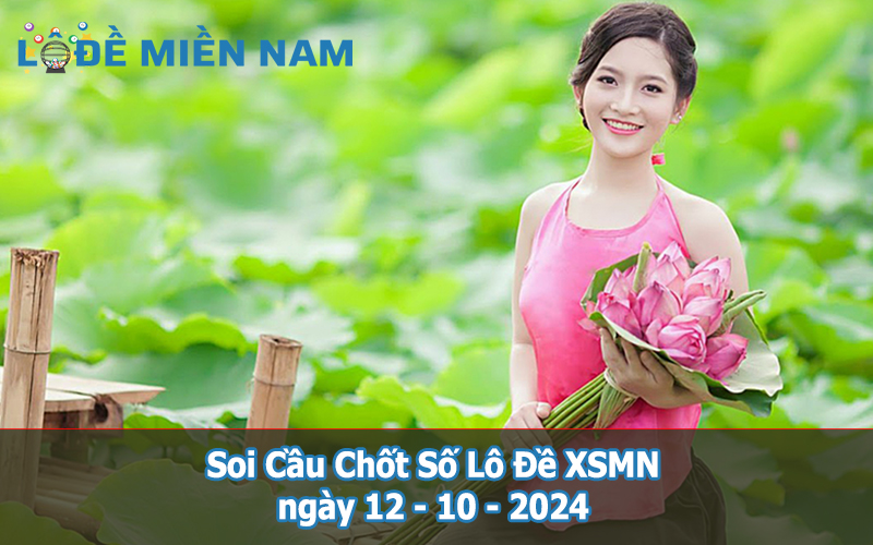 Soi Cầu - Chốt Số Lô Đề XSMN ngày 12-10-2024