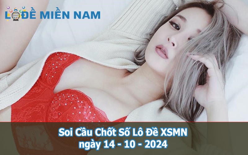 Soi Cầu - Chốt Số Lô Đề XSMN ngày 14-10-2024