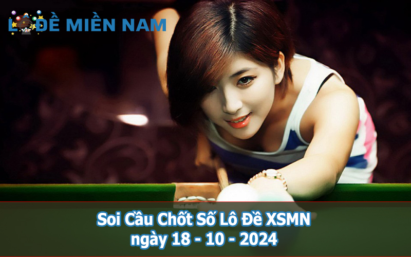 Soi Cầu - Chốt Số Lô Đề XSMN ngày 18-10-2024