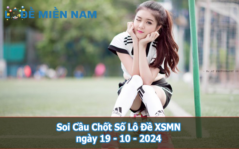 Soi Cầu - Chốt Số Lô Đề XSMN ngày 19-10-2024