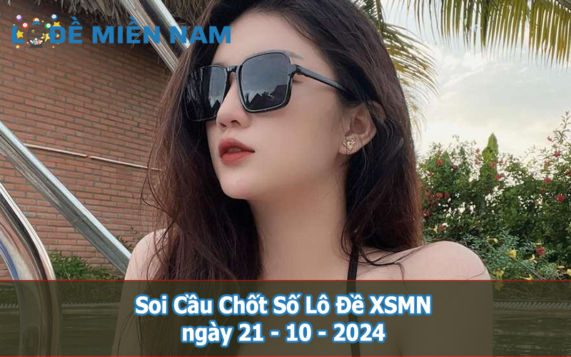 Soi Cầu - Chốt Số Lô Đề XSMN ngày 21-10-2024