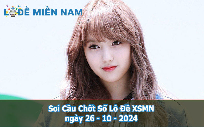 Soi Cầu - Chốt Số Lô Đề XSMN ngày 26-10-2024