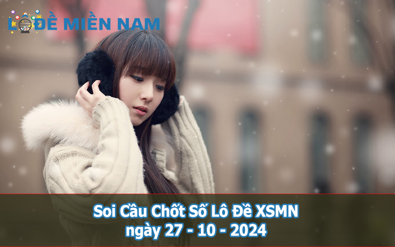 Soi Cầu – Chốt Số Lô Đề XSMN ngày 27-10-2024