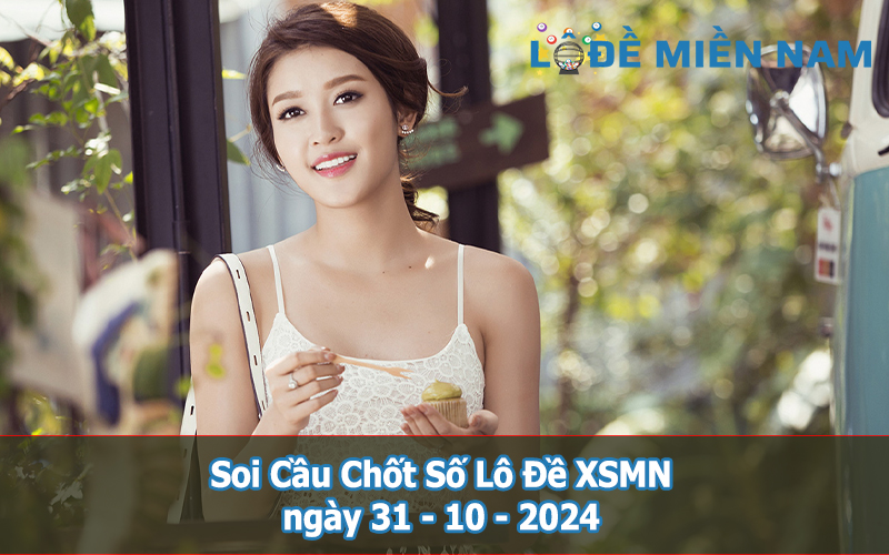 Soi Cầu - Chốt Số Lô Đề XSMN ngày 31-10-2024