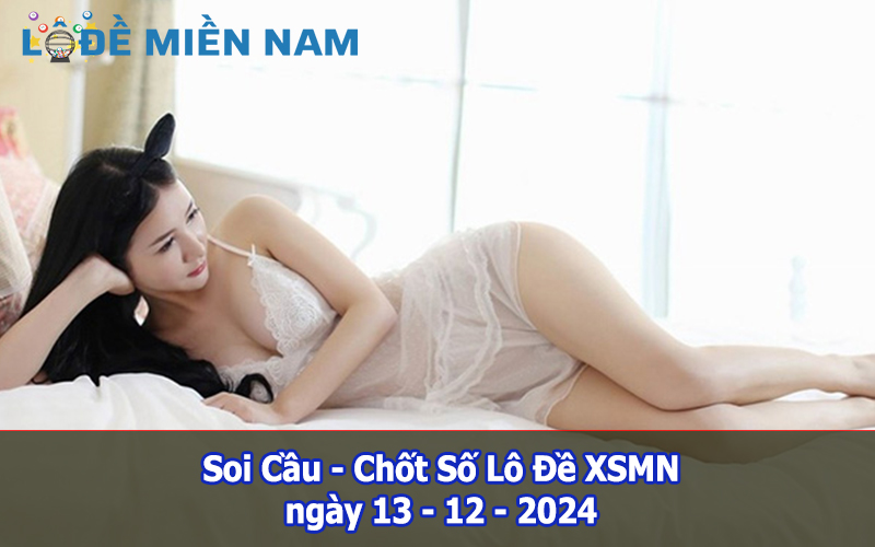 Soi Cầu – Chốt Số Lô Đề XSMN ngày 13-12-2024