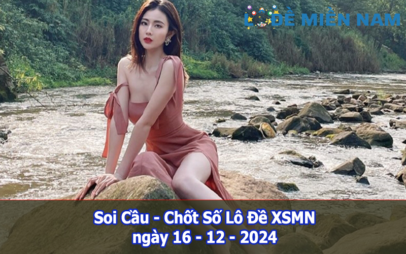 Soi Cầu – Chốt Số Lô Đề XSMN ngày 16-12-2024