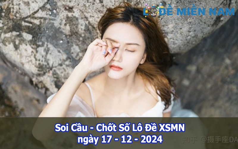 Soi Cầu – Chốt Số Lô Đề XSMN ngày 17-12-2024