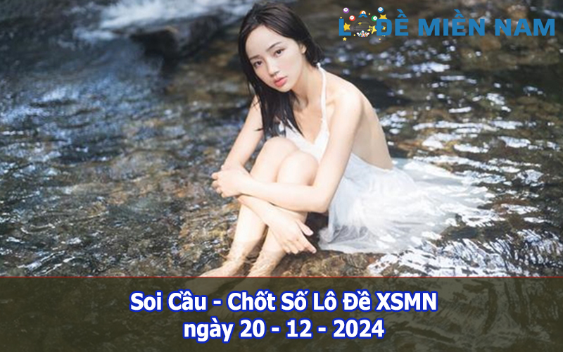 Soi Cầu – Chốt Số Lô Đề XSMN ngày 20-12-2024