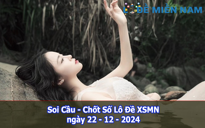 Soi Cầu – Chốt Số Lô Đề XSMN ngày 22-12-2024