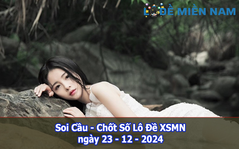 Soi Cầu – Chốt Số Lô Đề XSMN ngày 23-12-2024