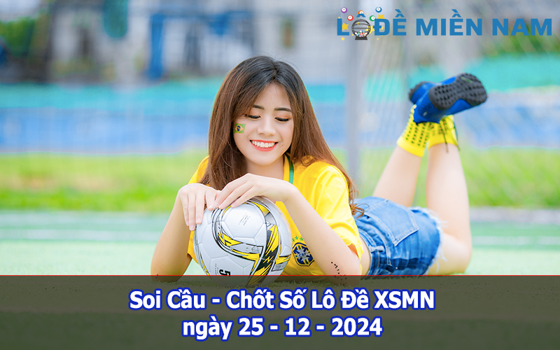 Soi Cầu – Chốt Số Lô Đề XSMN ngày 25-12-2024