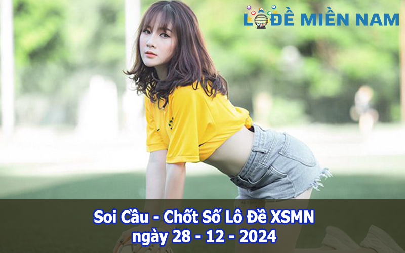 Soi Cầu – Chốt Số Lô Đề XSMN ngày 28-12-2024