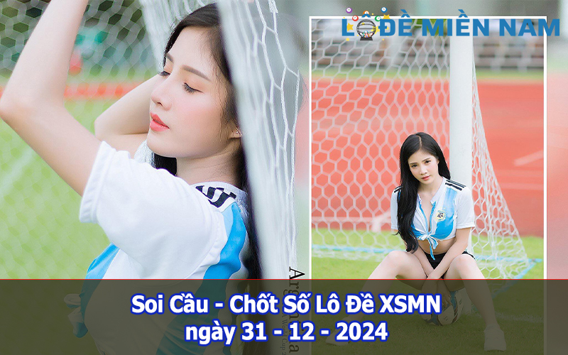 Soi Cầu – Chốt Số Lô Đề XSMN ngày 31-12-2024