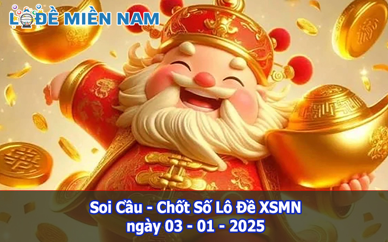 Soi Cầu – Chốt Số Lô Đề XSMN ngày 03-01-2025