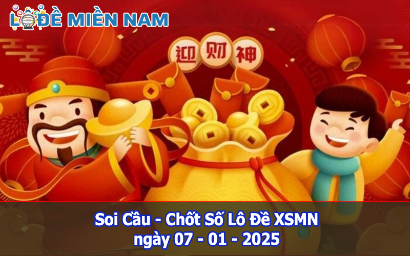 Soi Cầu – Chốt Số Lô Đề XSMN ngày 07-01-2025