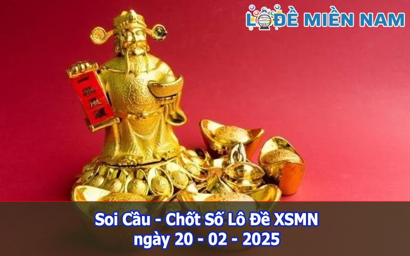 Soi Cầu – Chốt Số Lô Đề XSMN ngày 20-02-2025