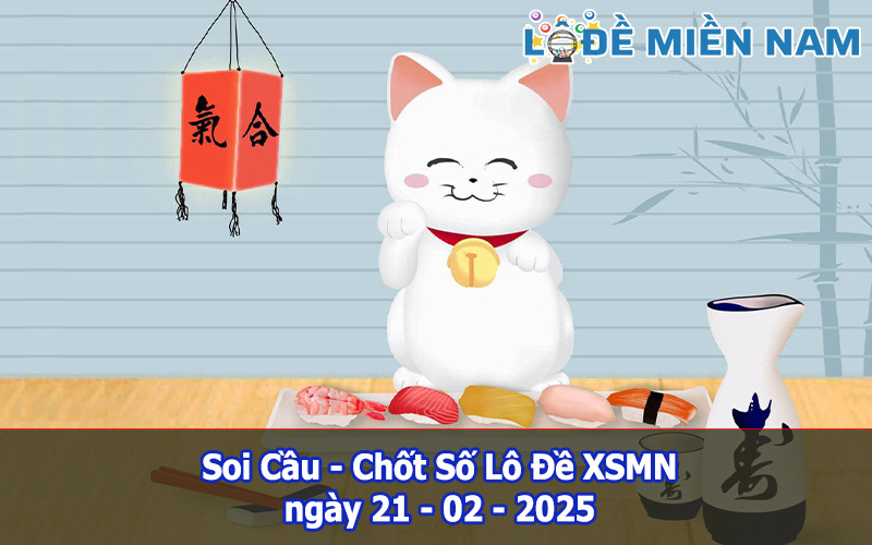 Soi Cầu – Chốt Số Lô Đề XSMN ngày 21-02-2025