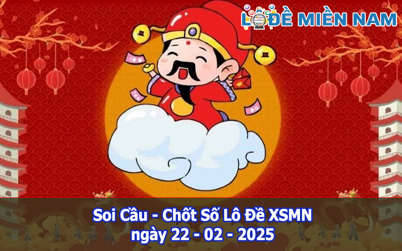 Soi Cầu – Chốt Số Lô Đề XSMN ngày 22-02-2025