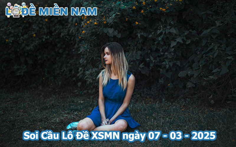 Soi Cầu – Chốt Số Lô Đề XSMN ngày 07-03-2025